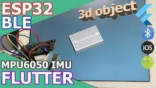 ESP32 | FLUTTER | BLE - MPU6050, Rotate your 3d object in the app