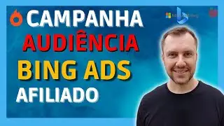 Subindo Campanha de AUDIÊNCIA no Bing ADS, como Afiliado, passo a passo (2022)