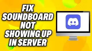 How To Fix Discord Soundboard Not Showing Up In Server (2024) - Quick Fix