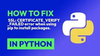 How to fix  SSL: CERTIFICATE_VERIFY_FAILED error when using pip to install pa... in Python