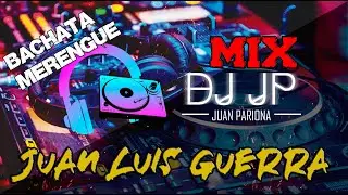 Mix Juan Luis Guerra - Lo Mejor de "Juan Luis Guerra y 4.40" Éxitos (BACHATA & MERENGUE) | DJ JP