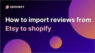 How to import reviews from Etsy to shopify using Editorify