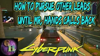 HOW TO PURSUE OTHER LEADS UNTIL MR. HANDS CALLS BACK IN CYBERPUNK 2077 - MR. HANDS BUG / GLITCH