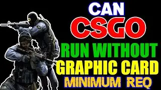 Counter Strike Global Offensive System Requirements ||  Can CSGO Run Without Graphic Card