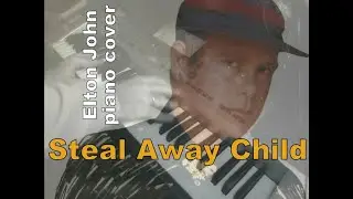 Steal Away Child - Sir Elton John - piano cover