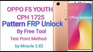 Oppo F5 Youth CPH1725 Pattern FRP Unlock With Free Tool