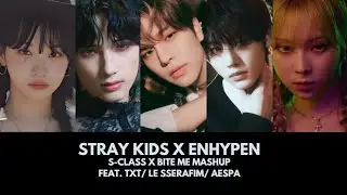 STRAY KIDS X ENHYPEN - S-CLASS X BITE ME MASHUP FEAT. LE SSERAFIM/ AESPA/ TXT