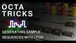 Octa Tricks: Generating Sample Sequences with LFOs