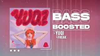 YUQI (우기) - FREAK [BASS BOOSTED]