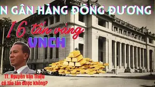 Ngân Hàng Đông Dương - 16 tấn vàng VNCH ông Thiệu giấu đâu?