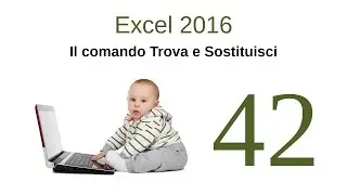 Excel 2016 - 42 - Il comando Trova e Sostituisci