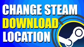 How To Change Your Steam Download Location (Quick & Easy)