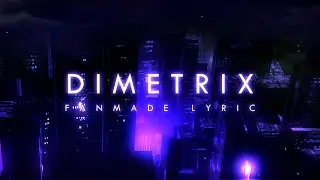 IRIS - Dimetrix (Dawn of the Dimetrix) FANMADE LYRIC VIDEO