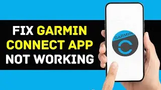 Garmin Connect App Not Working: How to Fix Garmin Connect App Not Working