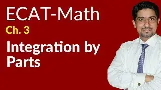 ECAT Maths Lecture Series, 2nd Year Maths, lec 5,Integrations By Parts-Ch 17