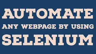 6. How to automate any webpage by using Selenium?