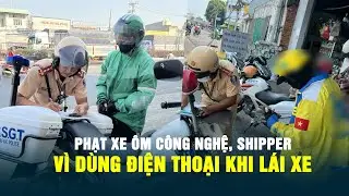 CSGT phạt shipper vì dùng điện thoại khi lái xe: Mưu sinh phải đúng luật