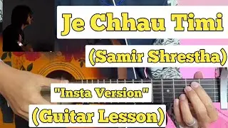 Je Chhau Timi - Samir Shrestha | Guitar Lesson | Easy Chords | (Insta Version)