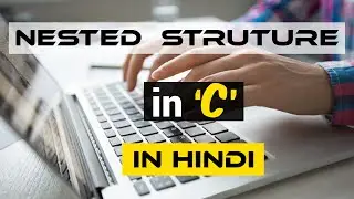 Nested Structure in C (Hindi Lecture)