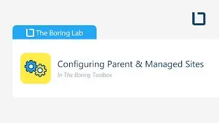 Configuring Parent Sites & Managed Sites in The Boring Toolbox & Connecting Your Milestone License