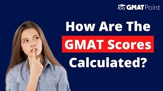 How Are The GMAT Scores Calculated? 🤔 | All About GMAT Score Explained