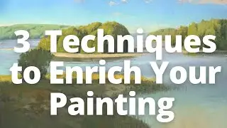 3 Techniques to Enrich Your Painting