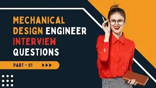 Mechanical Design Engineer Interview Questions & Answers || Part - 01