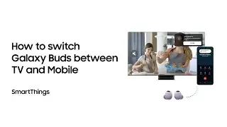 SmartThings: How to switch Galaxy Buds between TV and mobile | Samsung