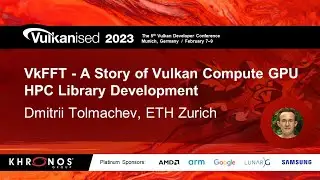 Vulkanised 2023: VkFFT - a story of Vulkan Compute GPU HPC library development