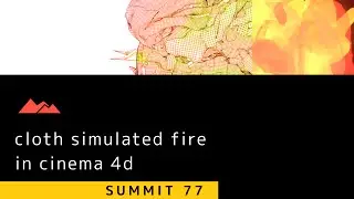 Summit 77 - Cloth Simulated Fire - C4D