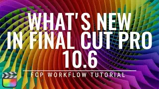 Whats New in Final Cut Pro 10.6