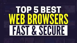 Best Web Browsers 2024: Top 5 Internet Browsers Compared