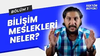 Sektör Çok Güzel, Gelsene! (Bilişim Meslekleri: Bölüm 1)