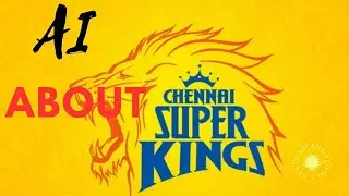 AI GOT CRAZY ABOUT CHENNAI SUPER KING || CHENNAI SUPER KING || WHO ARE THEY?