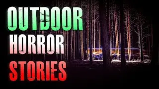 4 TRUE Scary Outdoor Horror Stories | True Scary Stories