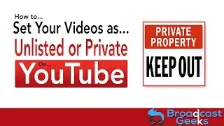 How To Set YouTube Videos as Private Or Unlisted