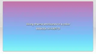 Using theme attributes in a color selector in API 21