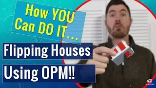 Investing in Real Estate With No Money | How to Flip Houses with OPM!