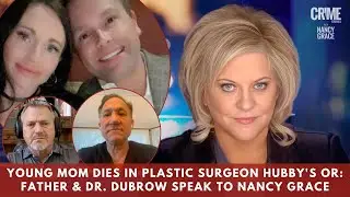 Young Mom Dies in Plastic Surgeon Hubbys OR: Father & Dr. Terry Dubrow Speak to Nancy Grace