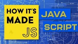 JavaScript: How It's Made