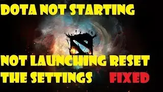 How to fix (solve) dota 2 not starting or not launching reset the settings resoultion problem 2019