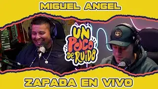 MIGUEL ANGEL / Zapada EN VIVO en UN POCO DE RUIDO !