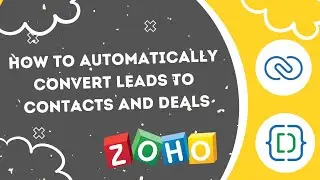 How To Automatically Convert Leads To Contacts And Deals In Zoho CRM