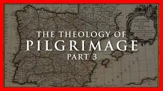 Dr Marshall: Theology of Pilgrimage Part 3 Camino de Santiago