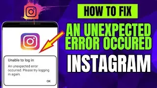 How to FIX Instagram an Unexpected Error Occurred Problem   Instagram Unknown Error