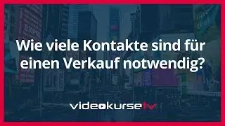 Wie viele Kontakte sind für einen Verkauf notwendig?