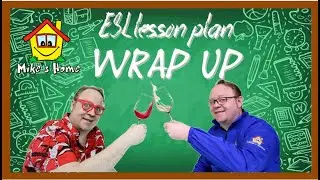 ESL LESSON PLAN - WRAP UP - 1MN ESL TIP by Mikes Home ESL teaching tips