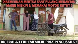 PULANG MERANTAU DIHINA MERTUA KARNA MASIH MISKIN MEMAKAI MOTOR GAWIR ,AKHIRNYA KELUARGA INI MENYESAL