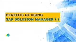 Solution Manager 7.2  Benefits