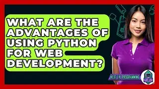 What Are the Advantages of Using Python for Web Development? - Next LVL Programming